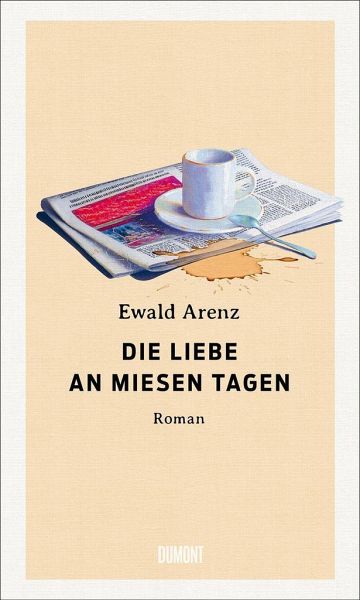Ewald Arenz "Die Liebe an miesen Tagen" Roman